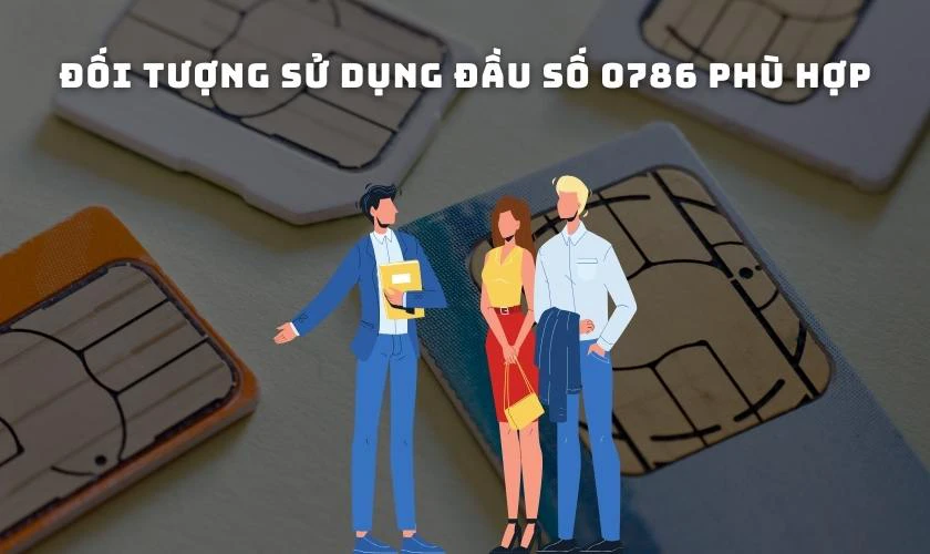 Đối tượng sử dụng đầu số 0786 phù hợp